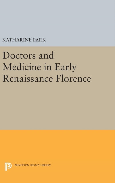 Book cover of: Doctors and Medicine in Early Renaissance Florence. By: Katharine Park