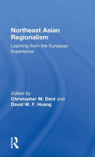 Book cover of: Northeast Asian Regionalism. By: C. Dent