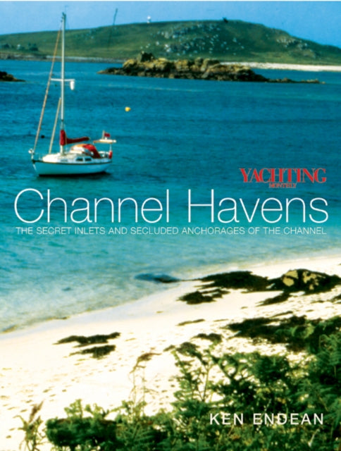 Book cover of: Yachting Monthly's Channel Havens. By: Ken Endean