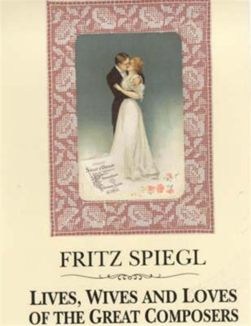 Book cover of: Lives, Wives and Loves of the Great Composers