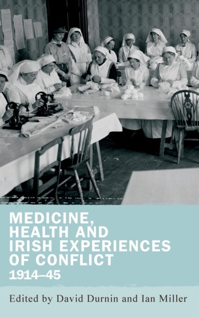 Book cover of: Medicine, Health and Irish Experiences of Conflict, 1914–45. By: David Durnin