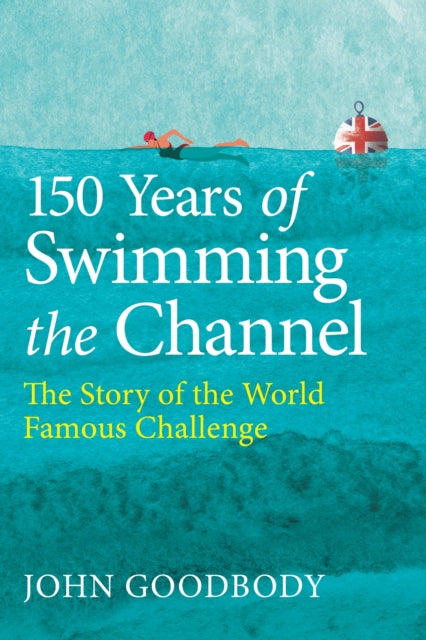 Book cover of: 150 Years of Swimming the Channel
