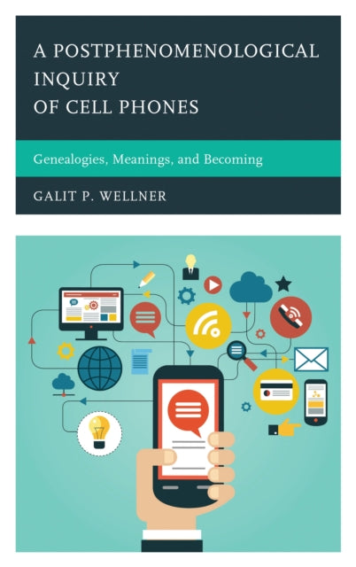 Book cover of: Postphenomenological Inquiry of Cell Phones. By: Galit P. Wellner