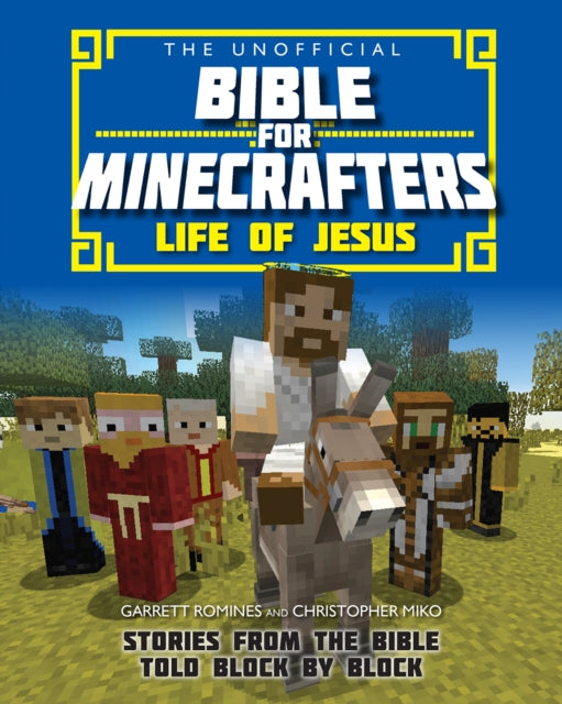 Book cover of: Unofficial Bible for Minecrafters: Life of Jesus. By: Garrett Romines