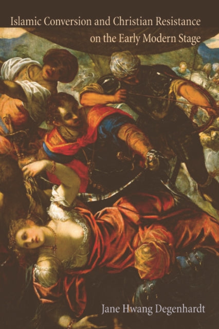 Book cover of: Islamic Conversion and Christian Resistance on the Early Modern Stage