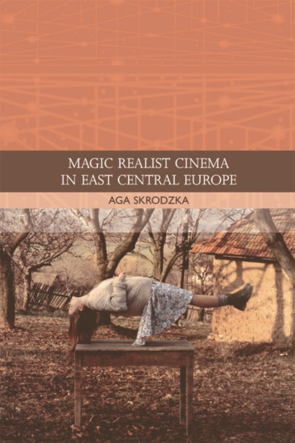 Book cover of: Magic Realist Cinema in East Central Europe. By: Aga Skrodzka