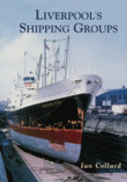 Book cover of: Liverpool's Shipping Groups. By: Ian Collard