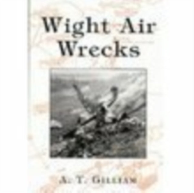Book cover of: Wight Air Wrecks. By: Andrew Gilliam