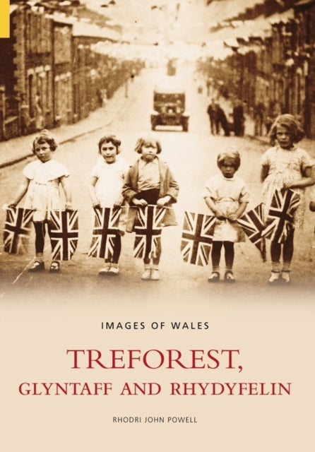 Book cover of: Treforest, Gyltaff and Rhydyfelin: Images of Wales. By: Rhodri John Powell