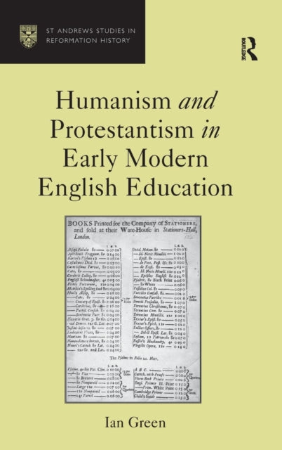 Book cover of: Humanism and Protestantism in Early Modern English Education. By: Ian M. Green