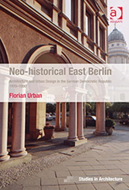 Book cover of: Neo-historical East Berlin. By: Florian Urban