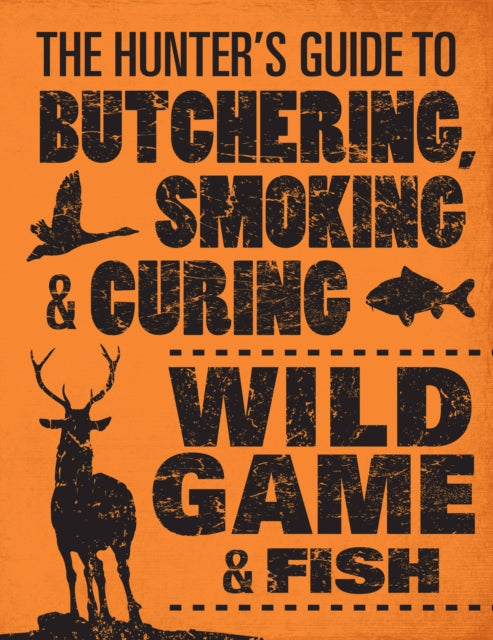 Book cover of: Hunter's Guide to Butchering, Smoking and Curing Wild Game and Fish. By: Philip Hasheider