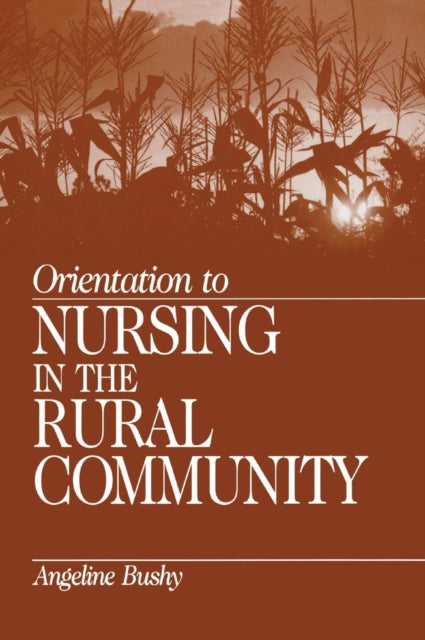 Book cover of: Orientation to Nursing in the Rural Community. By: Angeline Bushy