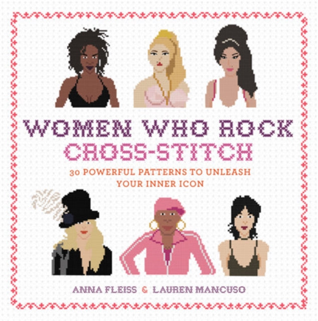 Book cover of: Women Who Rock Cross-Stitch. By: Anna Fleiss