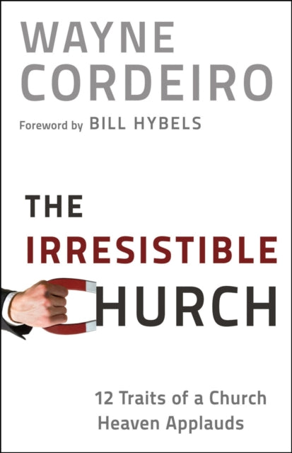 Book cover of: Irresistible Church – 12 Traits of a Church Heaven Applauds. By: Wayne Cordeiro