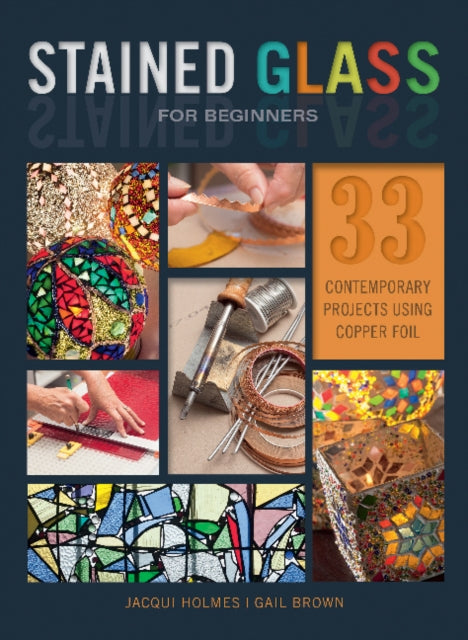 Book cover of: Stained Glass for Beginners. By: Jacqui Holmes