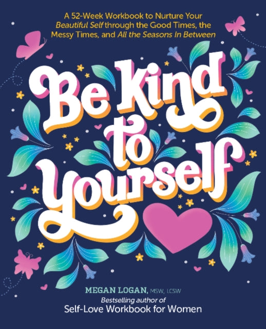 Book cover of: Be Kind to Yourself. By: Megan Logan