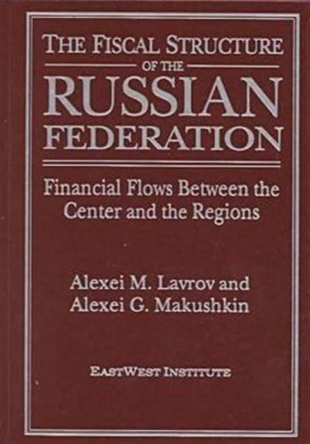 Book cover of: Fiscal Structure of the Russian Federation: Financial Flows Between the Center and the Regions. By: N. Y.) Eastwest Institute (New York