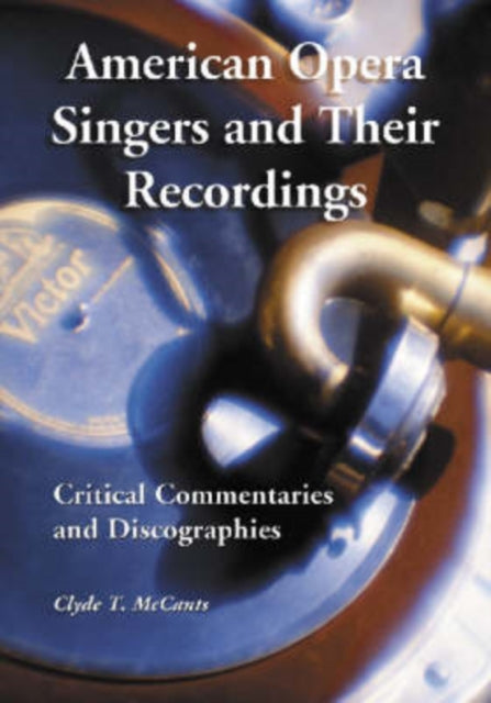 Book cover of: American Opera Singers and Their Recordings. By: Clyde T. McCants