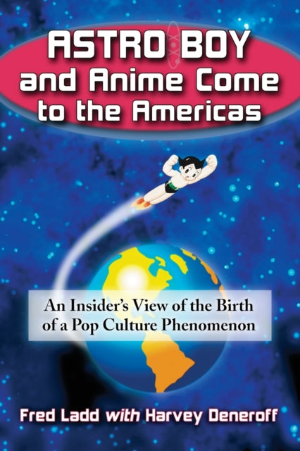Book cover of: Astro Boy and Anime Come to the Americas. By: Fred Ladd