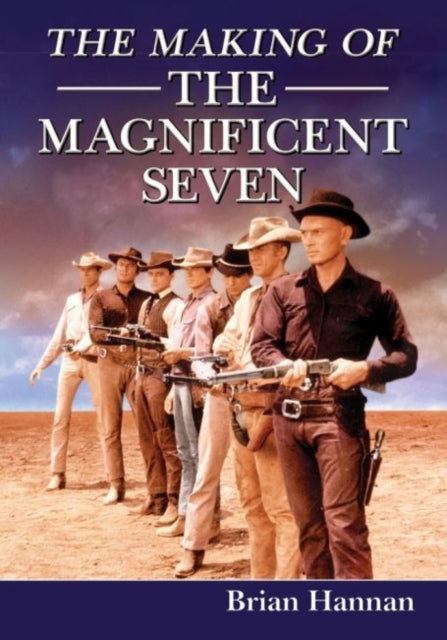 Book cover of: Making of The Magnificent Seven. By: Brian Hannan