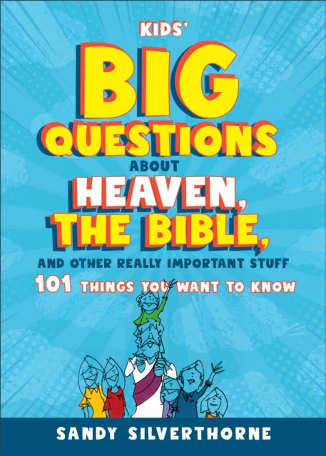 Book cover of: Kids' Big Questions about Heaven, the Bible, and Other Really Important Stuff. By: Sandy Silverthorne