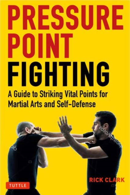 Book cover of: Pressure Point Fighting. By: Rick Clark