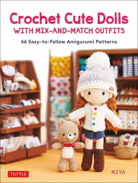 Book cover of: Crochet Cute Dolls with Mix-and-Match Outfits. By: Miya