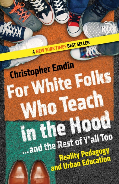 Book cover of: For White Folks Who Teach in the Hood... and the Rest of Y'all Too. By: Christopher Emdin