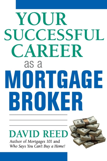Book cover of: Your Successful Career as a Mortgage Broker. By: David Reed