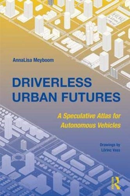 Book cover of: Driverless Urban Futures. By: AnnaLisa Meyboom