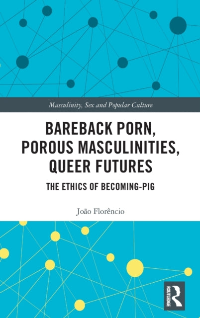 Book cover of: Bareback Porn, Porous Masculinities, Queer Futures. By: João Florêncio