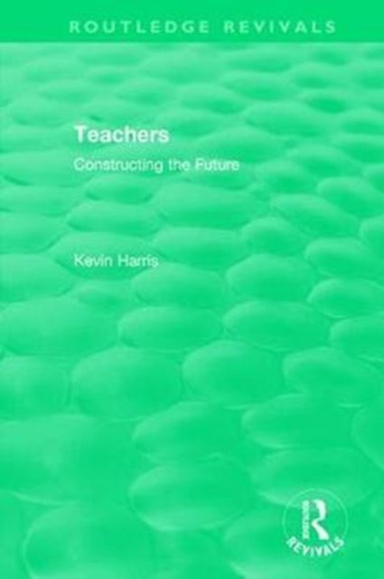 Book cover of: Routledge Revivals: Teachers (1994). By: Kevin Harris