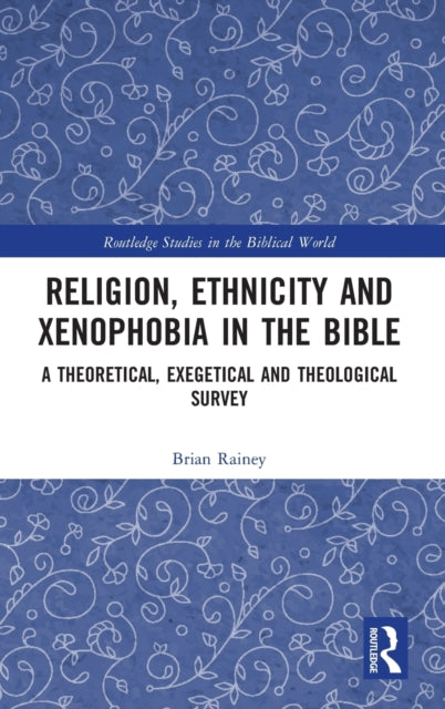 Book cover of: Religion, Ethnicity and Xenophobia in the Bible. By: Brian Rainey