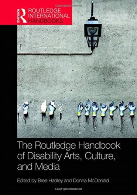 Book cover of: Routledge Handbook of Disability Arts, Culture, and Media. By: Bree Hadley