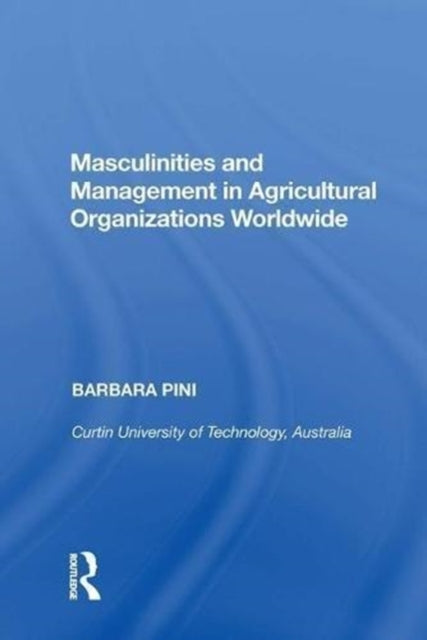 Book cover of: Masculinities and Management in Agricultural Organizations Worldwide. By: Barbara Pini