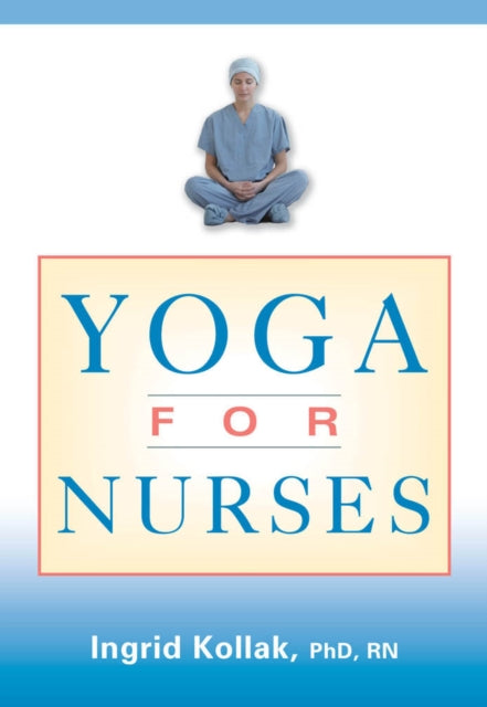 Book cover of: Yoga for Nurses. By: Ingrid Kollak