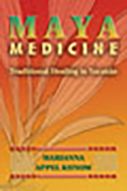 Book cover of: Maya Medicine. By: Marianna Appel Kunow