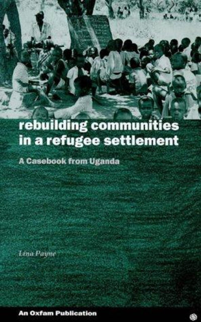 Book cover of: Rebuilding Communities in Refugee Settlements. By: Lina Payne