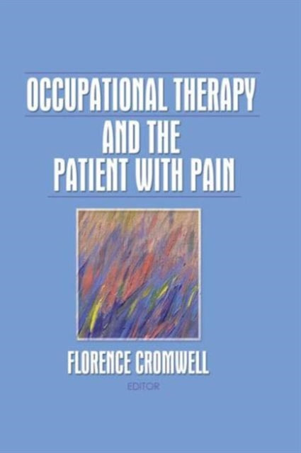 Book cover of: Occupational Therapy and the Patient With Pain. By: Florence S. Cromwell