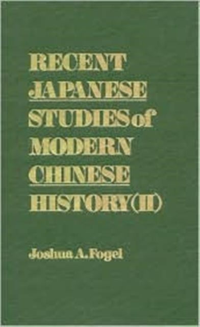 Book cover of: Recent Japanese Studies of Modern Chinese History: v. 1. By: Joshua A. Fogel