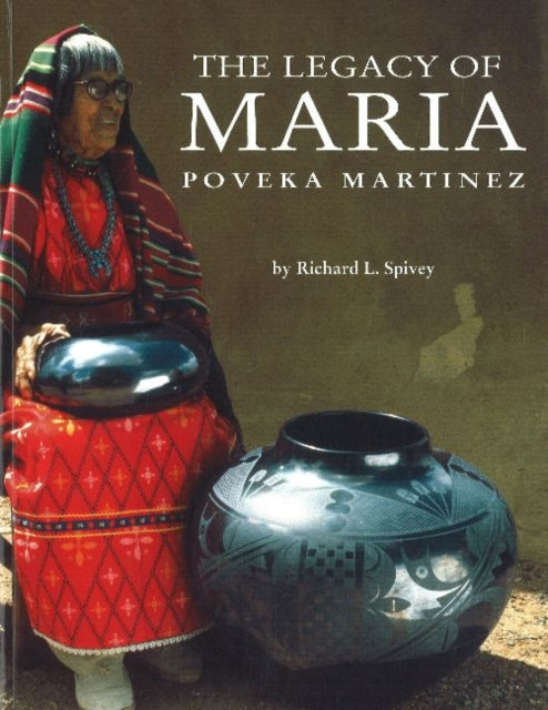 Book cover of: Legacy of Maria Poveka Martinez. By: Richard L. Spivey
