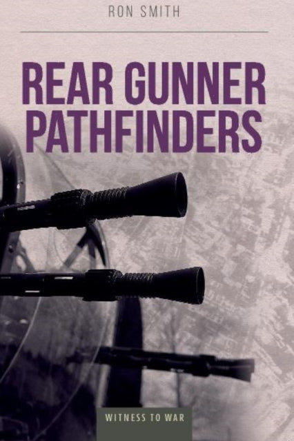 Book cover of: Rear Gunner Pathfinders. By: Ron Smith