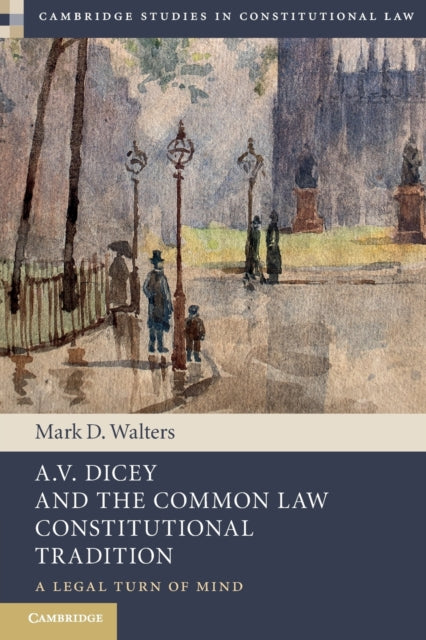 Book cover of: A.V. Dicey and the Common Law Constitutional Tradition. By: Mark D. Walters