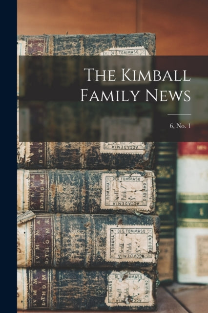 Book cover of: Kimball Family News; 6, no. 1. By: Anonymous