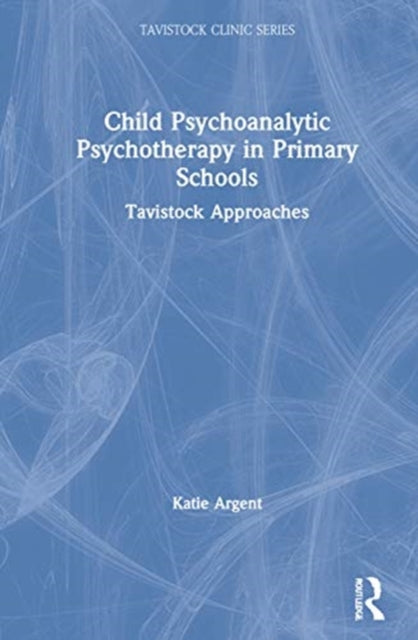Book cover of: Child Psychoanalytic Psychotherapy in Primary Schools. By: Katie Argent