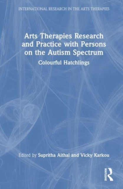 Book cover of: Arts Therapies Research and Practice with Persons on the Autism Spectrum. By: Supritha Aithal