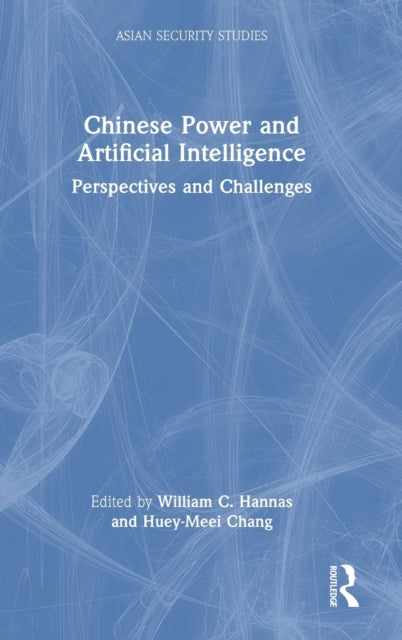 Book cover of: Chinese Power and Artificial Intelligence. By: William C Hannas