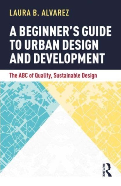 Book cover of: Beginner's Guide to Urban Design and Development. By: Laura B. Alvarez