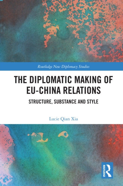 Book cover of: Diplomatic Making of EU-China Relations. By: Lucie Qian Xia